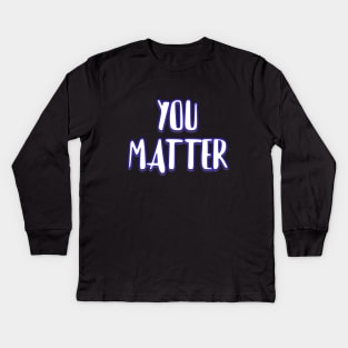 You matter Kids Long Sleeve T-Shirt
